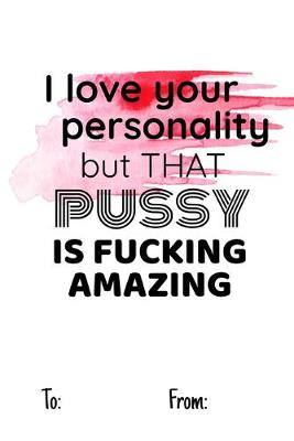 Book cover for I love your personality but that pussy is fucking amazing