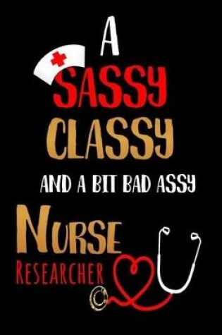 Cover of A Sassy Classy and a Bit Bad Assy Nurse Researcher