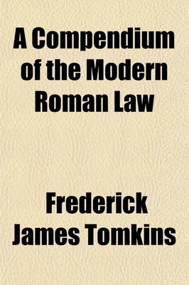 Book cover for A Compendium of the Modrn Roman Law, Founded Upon the Treatises of Puchta, Von Vangerow, Arndts, Franz Moheler, and Te Corpus Juris Civilis