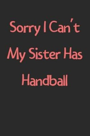 Cover of Sorry I Can't My Sister Has Handball