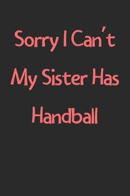 Book cover for Sorry I Can't My Sister Has Handball