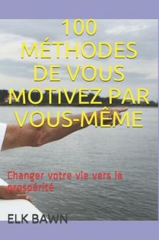 Cover of 100 Methodes de Vous Motivez Par Vous-Meme