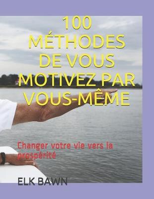 Book cover for 100 Methodes de Vous Motivez Par Vous-Meme