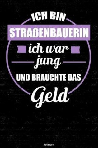 Cover of Ich bin Strassenbauerin ich war jung und brauchte das Geld Notizbuch