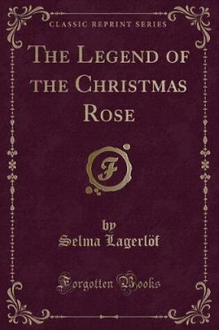 Cover of The Legend of the Christmas Rose (Classic Reprint)