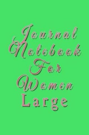 Cover of Journal Notebook For Women Large