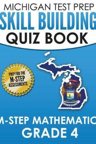 Cover of MICHIGAN TEST PREP Skill Building Quiz Book M-STEP Mathematics Grade 4