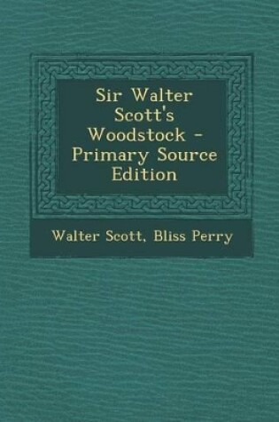 Cover of Sir Walter Scott's Woodstock - Primary Source Edition