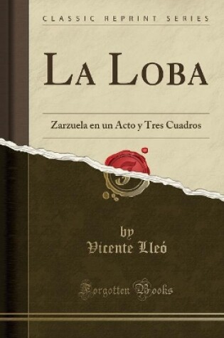 Cover of La Loba: Zarzuela en un Acto y Tres Cuadros (Classic Reprint)