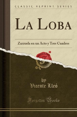 Book cover for La Loba: Zarzuela en un Acto y Tres Cuadros (Classic Reprint)