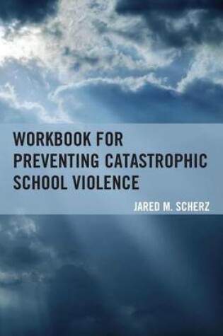 Cover of Workbook for Preventing Catastrophic School Violence