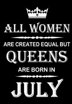 Book cover for All Women Are Created Equal But Queens Are Born In July