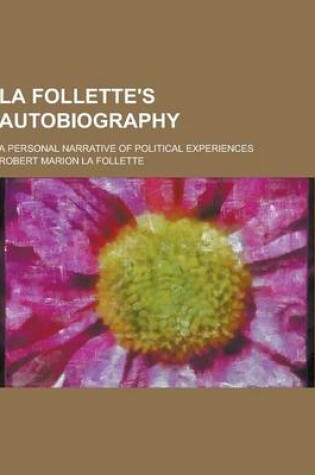 Cover of La Follette's Autobiography; A Personal Narrative of Political Experiences