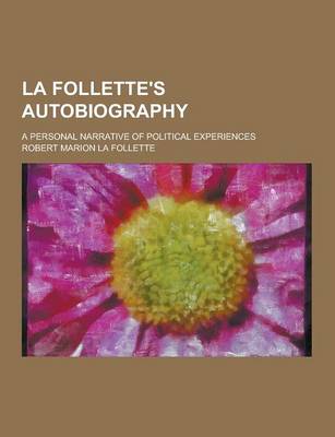 Book cover for La Follette's Autobiography; A Personal Narrative of Political Experiences