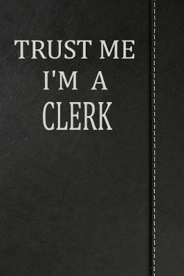 Book cover for Trust Me I'm a Clerk