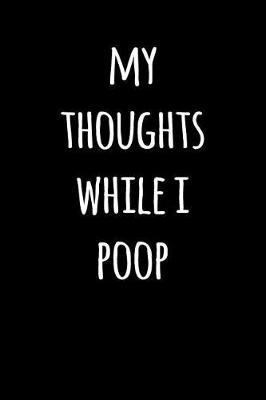 Book cover for My Thoughts While I Poop