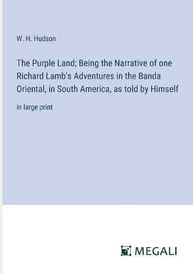 Book cover for The Purple Land; Being the Narrative of one Richard Lamb's Adventures in the Banda Oriental, in South America, as told by Himself