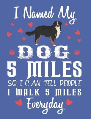 Book cover for I Names My Dog 5 Miles So I Can Tell People I Walk 5 Miles Everyday