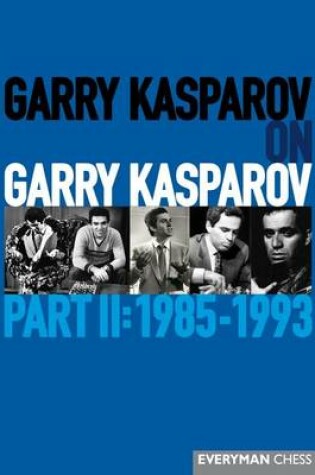 Cover of Garry Kasparov on Garry Kasparov, Part 2: 1985-1993