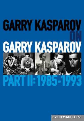 Book cover for Garry Kasparov on Garry Kasparov, Part 2: 1985-1993