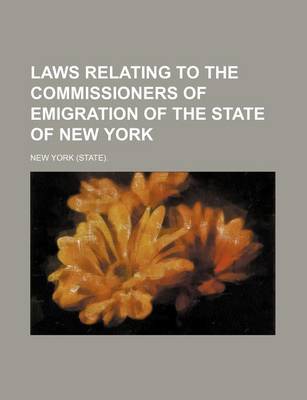 Book cover for Laws Relating to the Commissioners of Emigration of the State of New York