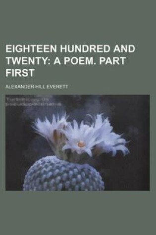 Cover of Eighteen Hundred and Twenty; A Poem. Part First