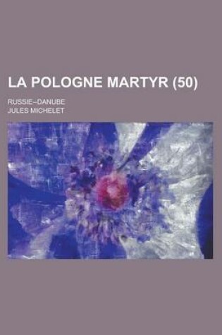 Cover of La Pologne Martyr; Russie--Danube (50)