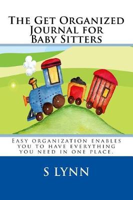 Book cover for The Get Organized Journal for Baby Sitters