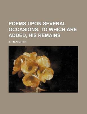 Book cover for Poems Upon Several Occasions. to Which Are Added, His Remains