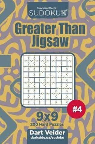 Cover of Sudoku Greater Than Jigsaw - 200 Hard Puzzles 9x9 (Volume 4)