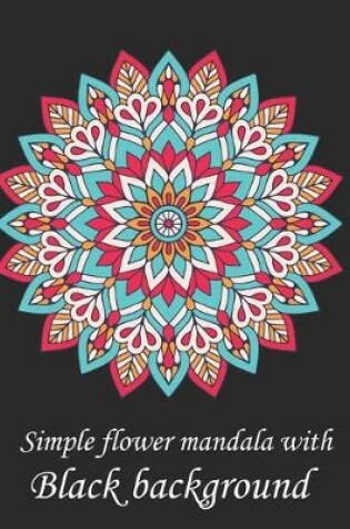 Cover of Simple flower mandala with black background