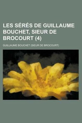 Cover of Les Seres de Guillaume Bouchet, Sieur de Brocourt (4)