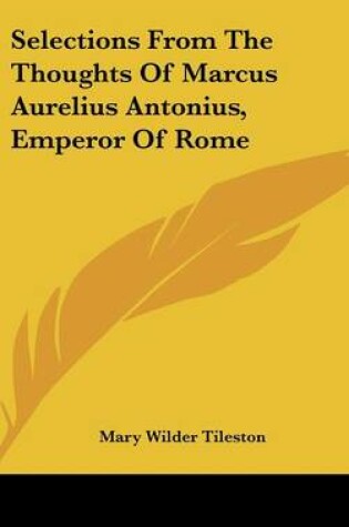 Cover of Selections from the Thoughts of Marcus Aurelius Antonius, Emperor of Rome