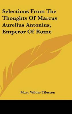 Book cover for Selections from the Thoughts of Marcus Aurelius Antonius, Emperor of Rome