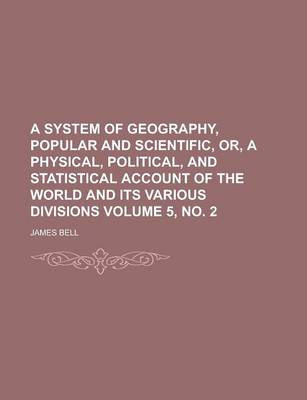 Book cover for A System of Geography, Popular and Scientific, Or, a Physical, Political, and Statistical Account of the World and Its Various Divisions Volume 5, N