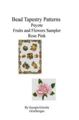 Cover of Bead Tapestry Patterns Peyote Fruits and Flowers Sampler Rose Pink