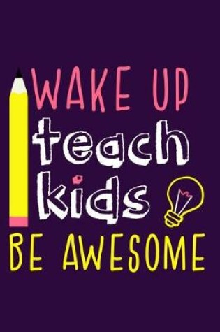 Cover of Wake Up Teach Kids Be Awesome