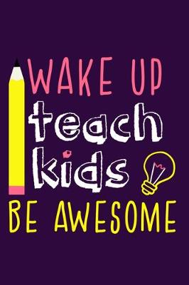 Book cover for Wake Up Teach Kids Be Awesome