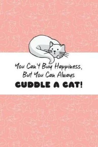 Cover of You Can't Buy Happiness But You Can Always Cuddle A Cat