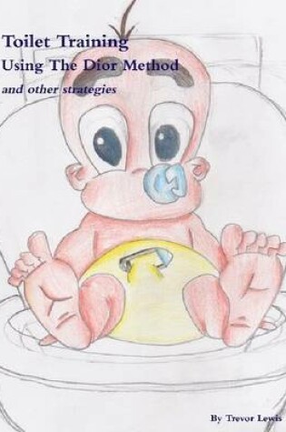 Cover of Toilet Training : Using the Dior Method and Other Strategies