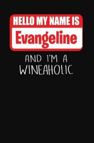 Cover of Hello My Name Is Evangeline and I'm a Wineaholic