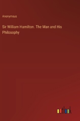 Cover of Sir William Hamilton. The Man and His Philosophy