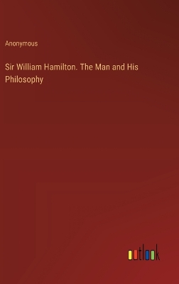 Book cover for Sir William Hamilton. The Man and His Philosophy