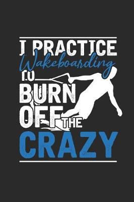 Book cover for I Practice Wakeboarding To Burn Off The Crazy