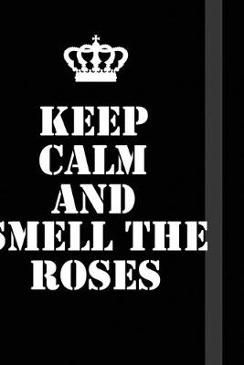 Book cover for Keep Calm And Smell The Roses