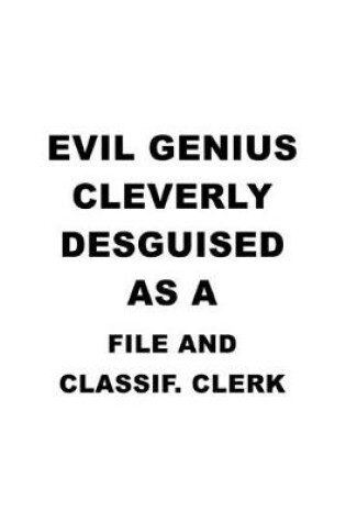 Cover of Evil Genius Cleverly Desguised As A File And Classif. Clerk