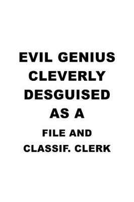 Book cover for Evil Genius Cleverly Desguised As A File And Classif. Clerk