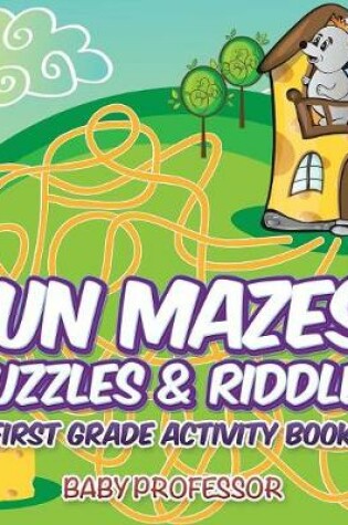 Cover of Fun Mazes, Puzzles & Riddles First Grade Activity Book