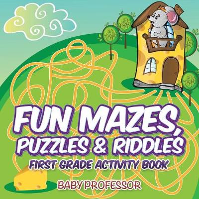 Book cover for Fun Mazes, Puzzles & Riddles First Grade Activity Book