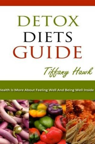 Cover of Detox Diets Guide: Detox Diets Menu, Detox Diets for Weight Loss, Detox Diet Plan